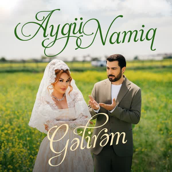 Gəlirəm — Aygün Kazımova & Namiq Qaraçuxurlu